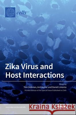 Zika Virus and Host Interactions Tom Hobman Anil Kumar Daniel Limonta 9783039439492 Mdpi AG - książka