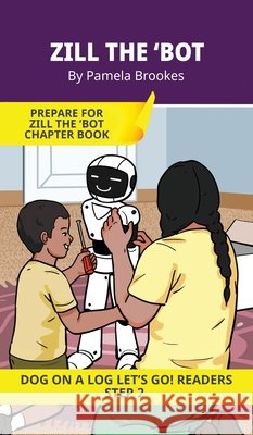 Zill the 'Bot: Short Decodable Books Prepare Students for Reading DOG ON A LOG Decodable Chapter Books. For Beginning Readers and Students with Dyslex Pamela Brookes Brenda Hanna M. Ed Doan Trang 9781648311802 Dog on a Log Books - książka