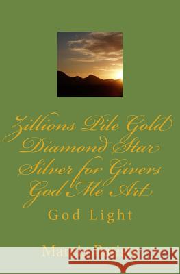 Zillions Pile Gold Diamond Star Silver for Givers God Me Art: God Light Marcia Batiste 9781500248284 Createspace Independent Publishing Platform - książka