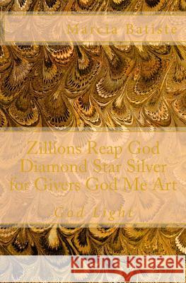 Zillions Reap God Diamond Star Silver for Givers God Me Art: God Light Marcia Batiste Smith Wilson 9781500249229 Createspace - książka