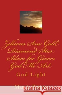 Zillions Sow Gold Diamond Star Silver for Givers God Me Art: God Light Marcia Batiste 9781500249113 Createspace Independent Publishing Platform - książka