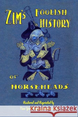 Zim's Foolish History of Horseheads Eugene Zimmerman, New York History Review 9781950822171 New York History Review - książka