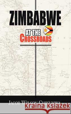 Zimbabwe at the Crossroads Chikuhwa, Jacob Wilson 9781425919580 Authorhouse - książka