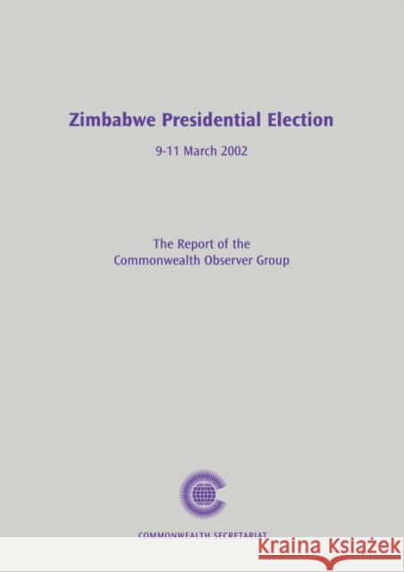 Zimbabwe Presidential Election, 9–11 March 2002: The Report of the Commonwealth Observer Group Commonwealth Secretariat 9780850927184 Commonwealth Secretariat - książka