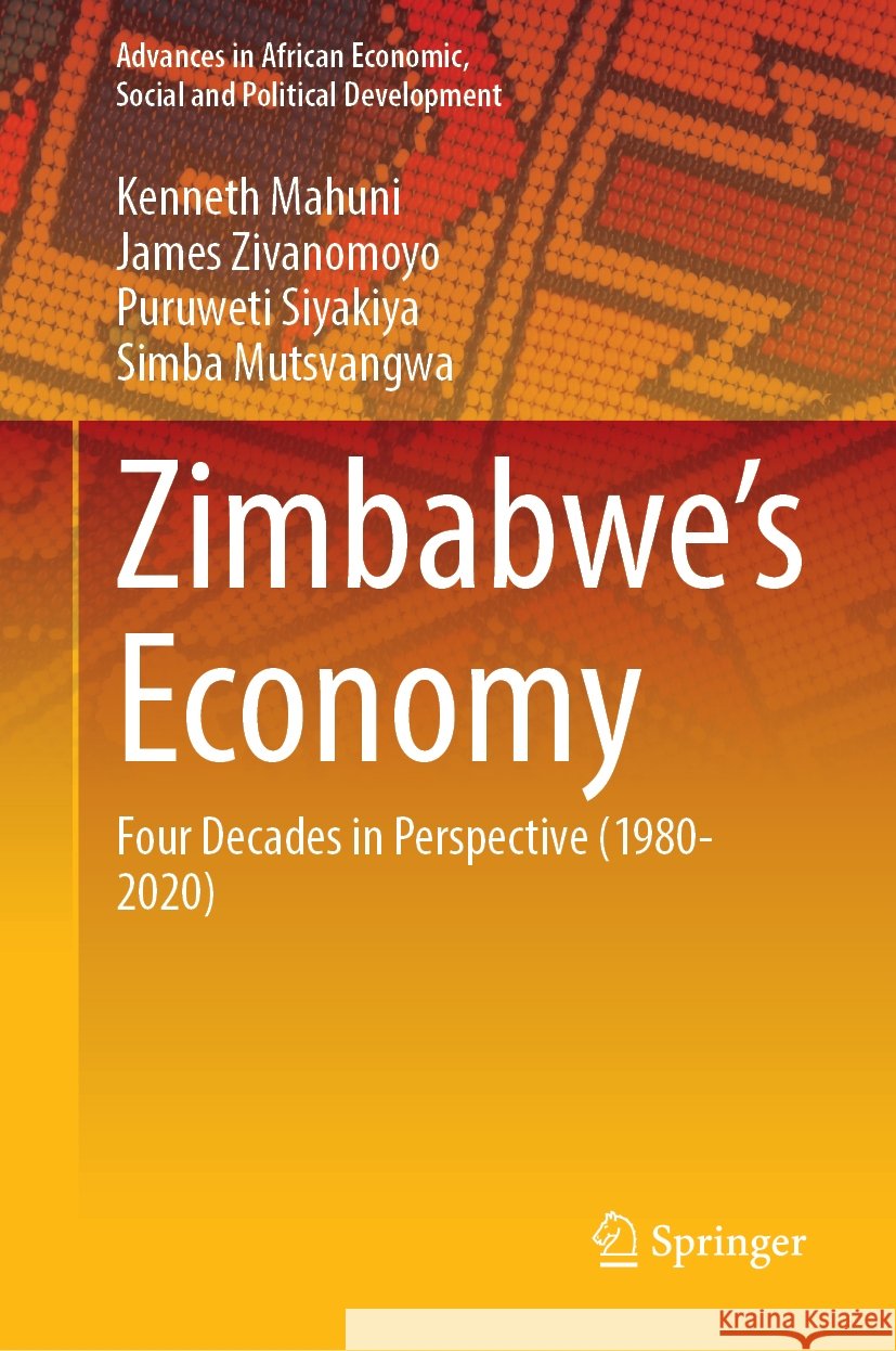 Zimbabwe's Economy: Four Decades in Perspective (1980-2020) Kenneth Mahuni James Zivanomoyo Puruweti Siyakiya 9783031815874 Springer - książka