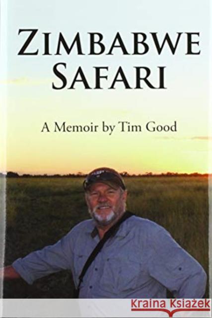 Zimbabwe Safari: A Memoir by Tim Good Tim Good 9781734795110 Timothy R. Good - książka