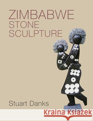 Zimbabwe Stone Sculpture Stuart Danks 9780797469259 Stuart Danks - książka