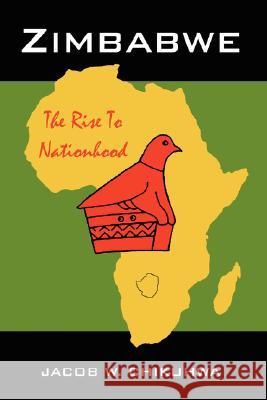 Zimbabwe: The Rise To Nationhood Chikuhwa, Jacob W. 9781434362179 Authorhouse - książka