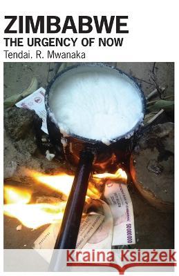 Zimbabwe: The Urgency of Now. Creative Non-Fictions and Essays Tendai Rinos Mwanaka 9781779243188 Mwanaka Media and Publishing - książka
