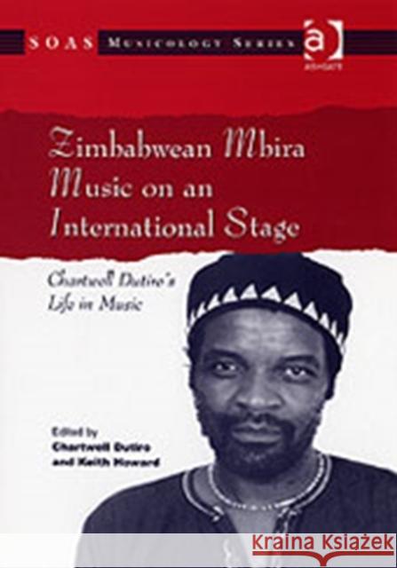 Zimbabwean Mbira Music on an International Stage: Chartwell Dutiro's Life in Music Howard, Keith 9780754657996 Ashgate Publishing Limited - książka