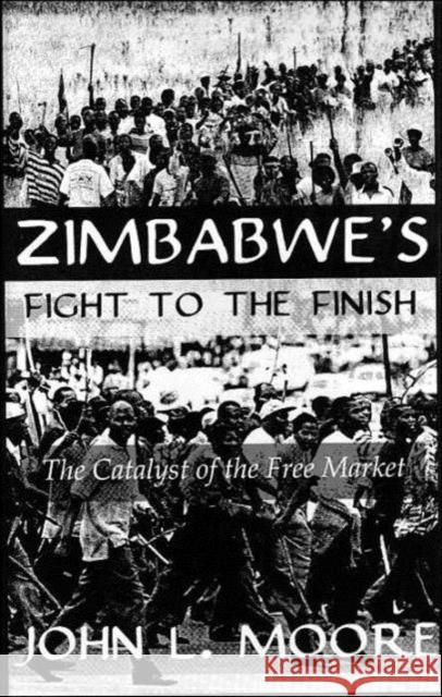 Zimbabwe's Fight to the Finish: The Catalyst of the Free Market Moore 9780710308726 Kegan Paul International - książka