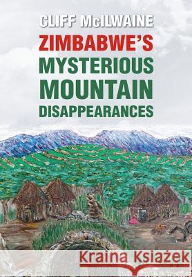 ZIMBABWE'S MYSTERIOUS MOUNTAIN DISAPPEARANCES - Hard Cover McIlwaine, Cliff 9781326261214 Lulu.com - książka