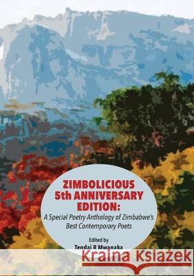 Zimbolicious 5th Anniversary Edition: A Special Poetry Anthology of Zimbabwe's Best Contemporary Poets Tendai Rinos Mwanaka 9781779296061 Mwanaka Media and Publishing - książka