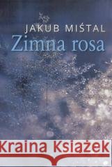 Zimna rosa Jakub Miśtal 9788381130660 Warszawska Grupa Wydawnicza - książka