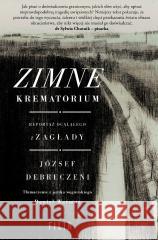 Zimne krematorium. Reportaż ocalałego z zagłady József Debreczeni 9788384026854 Filia - książka