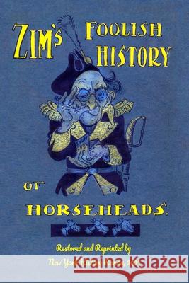 Zim's Foolish History of Horseheads Eugene Zimmerman, New York History Review 9781950822171 New York History Review - książka