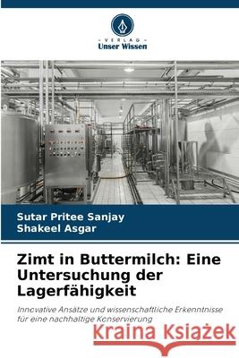 Zimt in Buttermilch: Eine Untersuchung der Lagerf?higkeit Sutar Pritee Sanjay Shakeel Asgar 9786207706013 Verlag Unser Wissen - książka