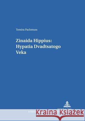 Zinaida Hippius: Hypatia Dvadtsatogo Veka- Zinaida Hippius: A Hypatia of the Twentieth Century Gerigk, Horst-Jürgen 9783631386804 Peter Lang Gmbh, Internationaler Verlag Der W - książka