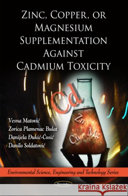 Zinc, Copper, or Magnesium Supplementation Against Cadmium Toxicity Vesna Matovic, Zorica Plamenac Bulat, Danijela �ukic-Cosic, Danilo Soldatovic 9781616683320 Nova Science Publishers Inc - książka