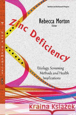 Zinc Deficiency: Etiology, Screening Methods & Health Implications Rebecca Morton 9781634844147 Nova Science Publishers Inc - książka