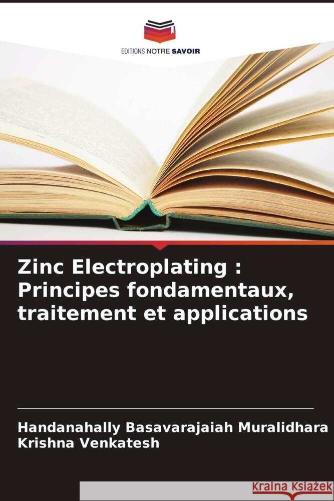 Zinc Electroplating: Principes fondamentaux, traitement et applications Handanahally Basavarajaiah Muralidhara Krishna Venkatesh 9786208610074 Editions Notre Savoir - książka