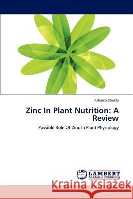 Zinc in Plant Nutrition: A Review Shukla Kshama 9783659304163 LAP Lambert Academic Publishing - książka