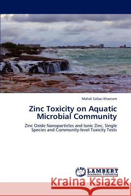 Zinc Toxicity on Aquatic Microbial Community Mahdi Safaei Khorram   9783847317876 LAP Lambert Academic Publishing AG & Co KG - książka