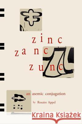 Zinc Zanc Zunc: An Asemic Conjugation Rosaire Appel 9781732878815 Post-Asemic Press - książka