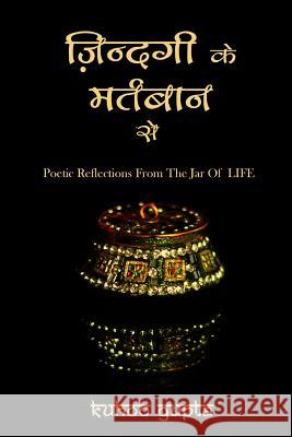 Zindagi Ke Martbaan Se: Poetic Reflections from the Jar of Life MS Kuhoo Gupta 9781494766771 Createspace - książka