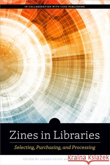 Zines in Libraries: Selecting, Purchasing, and Processing Devoe, Lauren 9780838938041 ALA Editions - książka