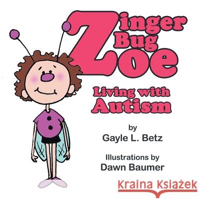 Zinger Bug Zoe: Living with Autism Betz, Gayle L. 9781425959630 Authorhouse - książka