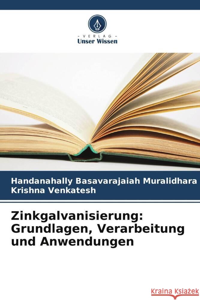 Zinkgalvanisierung: Grundlagen, Verarbeitung und Anwendungen Handanahally Basavarajaiah Muralidhara Krishna Venkatesh 9786208610050 Verlag Unser Wissen - książka