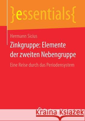 Zinkgruppe: Elemente Der Zweiten Nebengruppe: Eine Reise Durch Das Periodensystem Sicius, Hermann 9783658178673 Springer Spektrum - książka