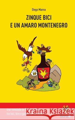 Zinque bici e un amaro Montenegro: una rumizada de Trieste a Cataro Manna, Diego 9781523932702 Createspace Independent Publishing Platform - książka