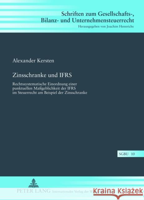 Zinsschranke Und Ifrs: Rechtssystematische Einordnung Einer Punktuellen Maßgeblichkeit Der Ifrs Im Steuerrecht Am Beispiel Der Zinsschranke Hennrichs, Joachim 9783631632734 Lang, Peter, Gmbh, Internationaler Verlag Der - książka