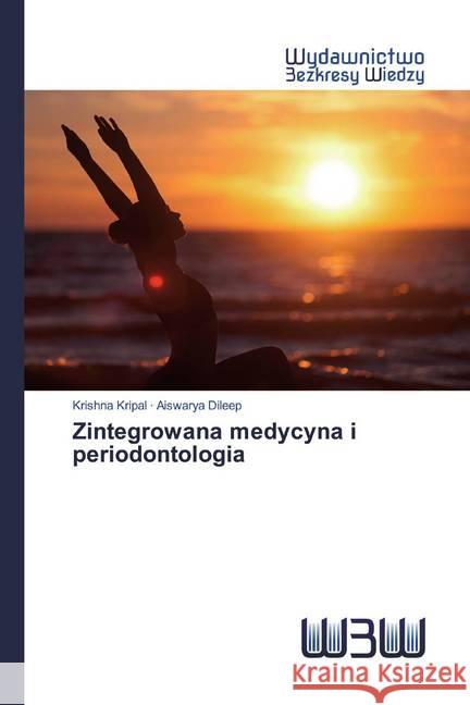 Zintegrowana medycyna i periodontologia Kripal, Krishna; Dileep, Aiswarya 9786202446389 Wydawnictwo Bezkresy Wiedzy - książka