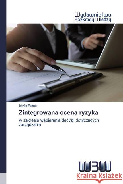 Zintegrowana ocena ryzyka : w zakresie wspierania decyzji dotyczacych zarzadzania Fekete, István 9786202447096 Wydawnictwo Bezkresy Wiedzy - książka