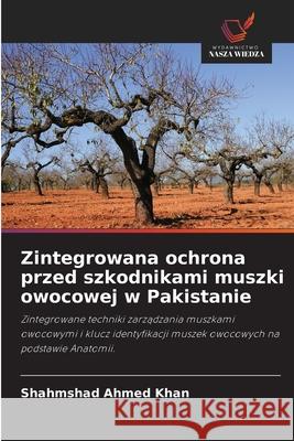 Zintegrowana ochrona przed szkodnikami muszki owocowej w Pakistanie Khan, Shahmshad Ahmed 9786208772482 Wydawnictwo Nasza Wiedza - książka