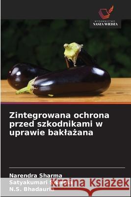 Zintegrowana ochrona przed szkodnikami w uprawie baklazana Sharma, Narendra, Sharma, Satyakumari, Bhadauria, N.S. 9786209037122 Wydawnictwo Nasza Wiedza - książka