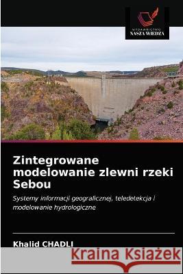 Zintegrowane modelowanie zlewni rzeki Sebou Khalid Chadli 9786203320244 Wydawnictwo Nasza Wiedza - książka