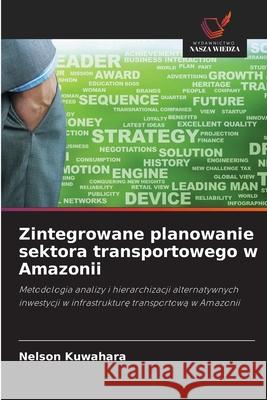 Zintegrowane planowanie sektora transportowego w Amazonii Kuwahara, Nelson 9786202464857 Wydawnictwo Nasza Wiedza - książka