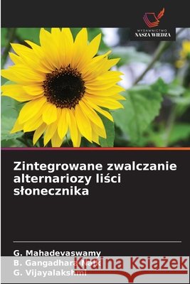 Zintegrowane zwalczanie alternariozy lisci slonecznika Mahadevaswamy, G., Naik, B. Gangadhara, Vijayalakshmi, G. 9786208003159 Wydawnictwo Nasza Wiedza - książka