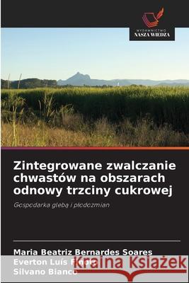 Zintegrowane zwalczanie chwastów na obszarach odnowy trzciny cukrowej Bernardes Soares, Maria Beatriz, Finoto, Everton Luís, Bianco, Silvano 9786209229336 Wydawnictwo Nasza Wiedza - książka
