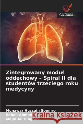 Zintegrowany modul oddechowy - Spiral II dla studentów trzeciego roku medycyny Soomro, Munawar Hussain, Ahmad, Sohail, Hingoro, Majid Ali 9786209262579 Wydawnictwo Nasza Wiedza - książka