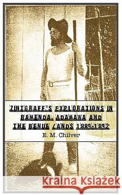 Zintgraff's Explorations in Bamenda, Adamawa and the Benue Lands 1889-1892 E. M. Chilver 9789956616718 Langaa Rpcig - książka