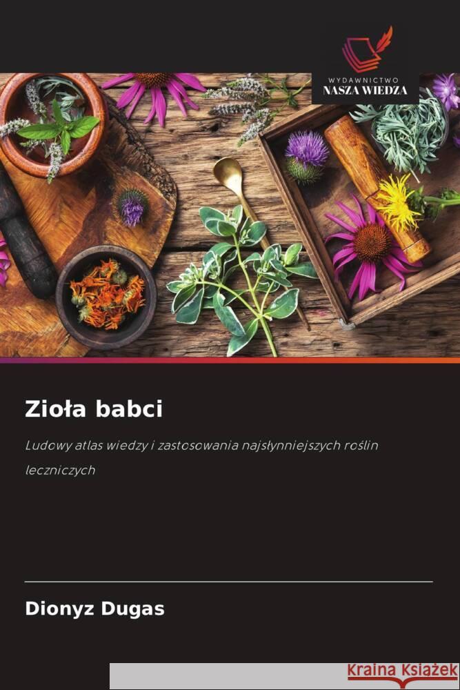 Ziola babci Dugas, Dionyz 9786208625702 Wydawnictwo Nasza Wiedza - książka