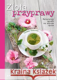 Zioła i przyprawy. Naturalny sposób na zdrowe.. Trenchi Cinzia 9788381440998 Jedność - książka