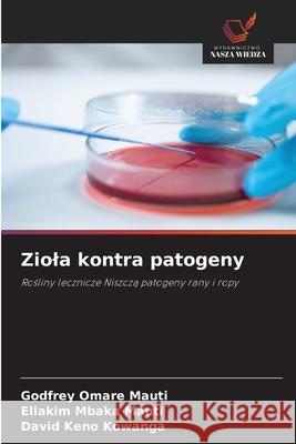 Ziola kontra patogeny Godfrey Omar Eliakim Mbaka Mauti David Keno Kowanga 9786206148654 Wydawnictwo Nasza Wiedza - książka