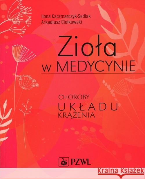 Zioła w medycynie Kaczmarczyk-Sedlak Ilona Ciołkowski Arkadiusz 9788320057140 PZWL - książka