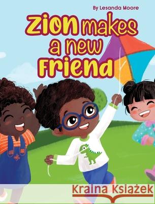 Zion Makes a New Friend Lesanda Moore Yeimi Zarate 9781736487419 Beautiful Beginnings Press, LLC - książka